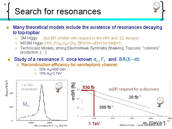 16 Search for resonances Many theoretical models include the existence of resonances decaying to