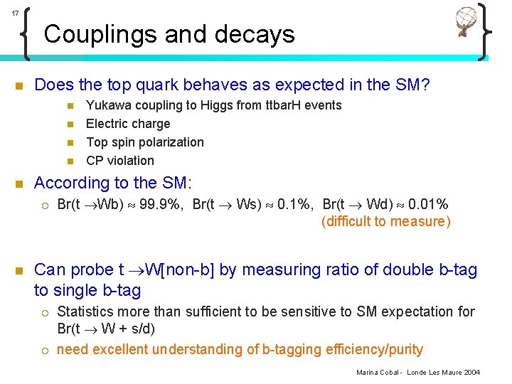 17 Couplings and decays n Does the top quark behaves as expected in the