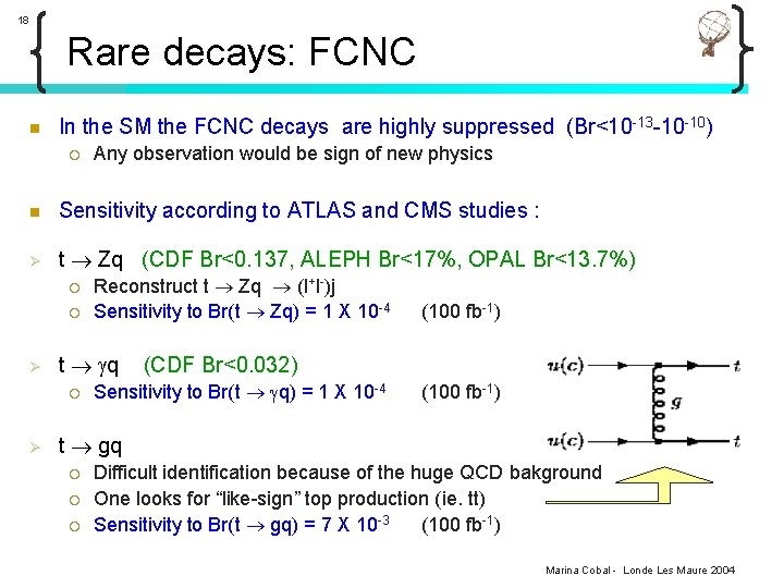 18 Rare decays: FCNC n In the SM the FCNC decays are highly suppressed