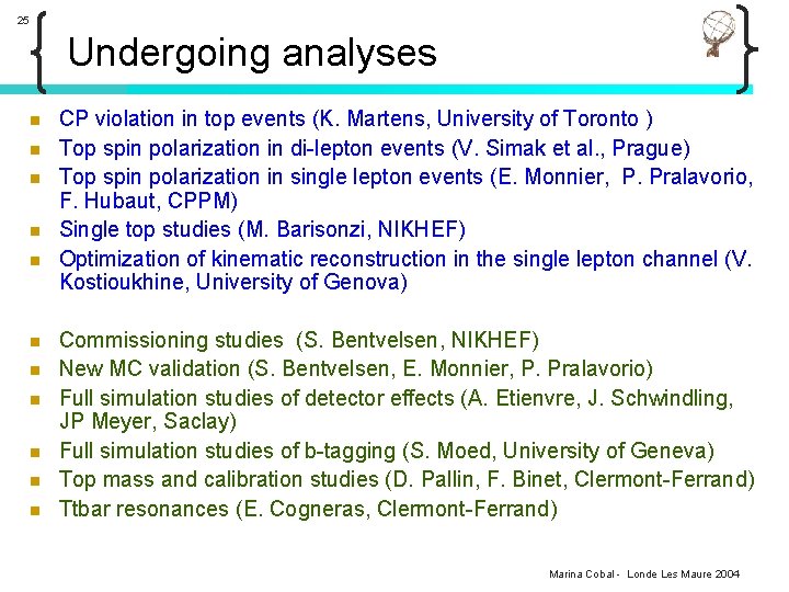 25 Undergoing analyses n n n CP violation in top events (K. Martens, University