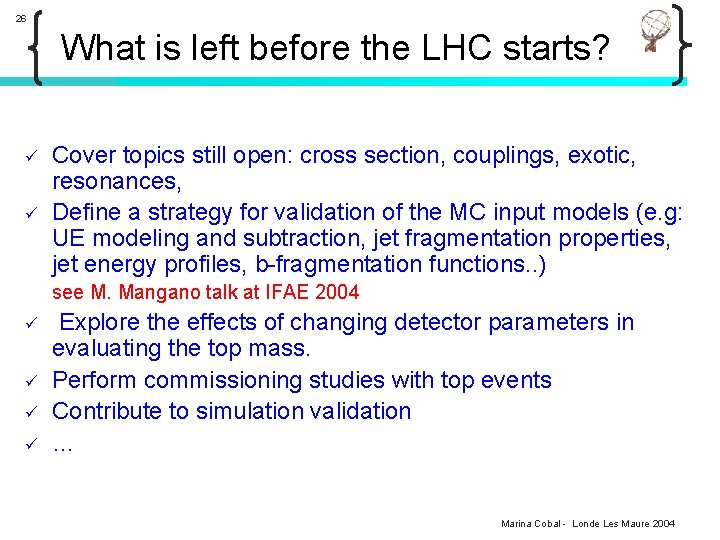 26 What is left before the LHC starts? ü ü Cover topics still open: