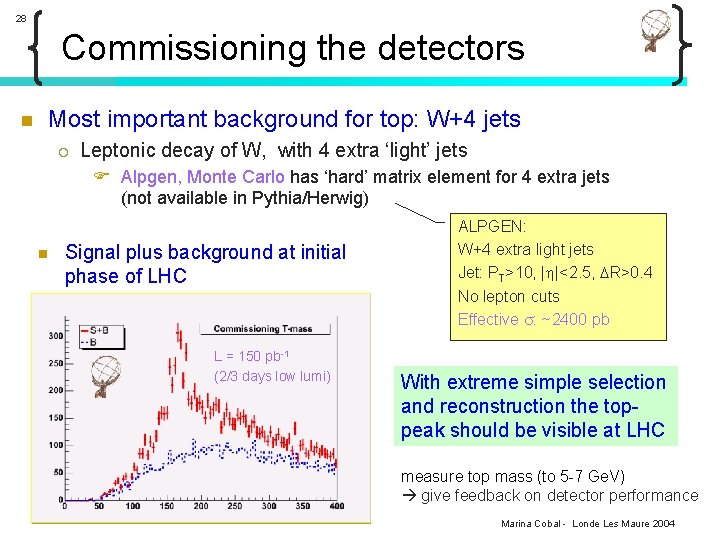 28 Commissioning the detectors n Most important background for top: W+4 jets ¡ Leptonic