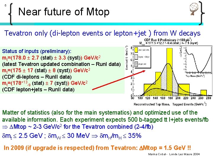 5 Near future of Mtop Tevatron only (di-lepton events or lepton+jet ) from W