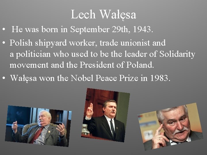 Lech Wałęsa • He was born in September 29 th, 1943. • Polish shipyard