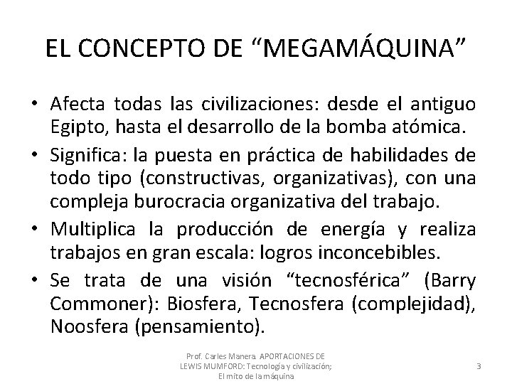 EL CONCEPTO DE “MEGAMÁQUINA” • Afecta todas las civilizaciones: desde el antiguo Egipto, hasta EL CONCEPTO DE “MEGAMÁQUINA” • Afecta todas las civilizaciones: desde el antiguo Egipto, hasta