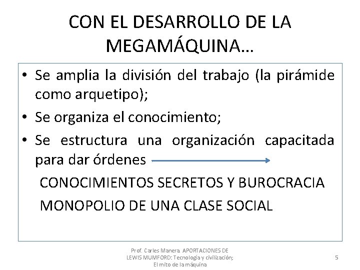 CON EL DESARROLLO DE LA MEGAMÁQUINA… • Se amplia la división del trabajo (la CON EL DESARROLLO DE LA MEGAMÁQUINA… • Se amplia la división del trabajo (la