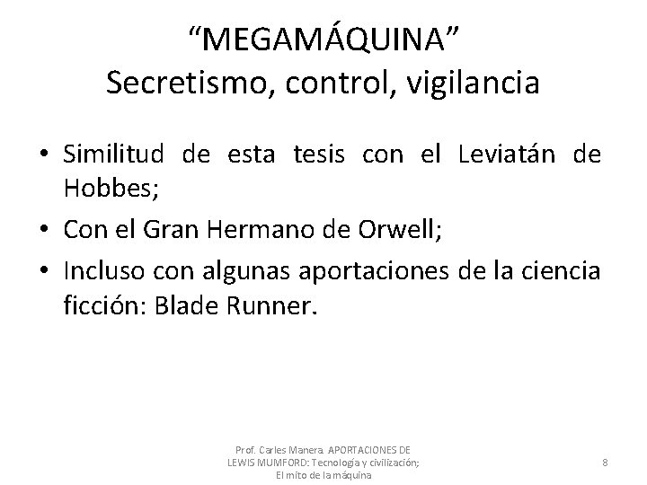 “MEGAMÁQUINA” Secretismo, control, vigilancia • Similitud de esta tesis con el Leviatán de Hobbes; “MEGAMÁQUINA” Secretismo, control, vigilancia • Similitud de esta tesis con el Leviatán de Hobbes;
