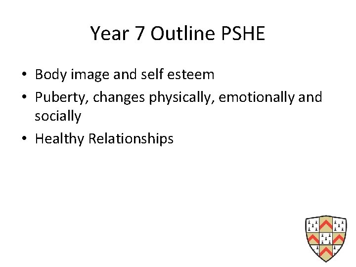 Year 7 Outline PSHE • Body image and self esteem • Puberty, changes physically,