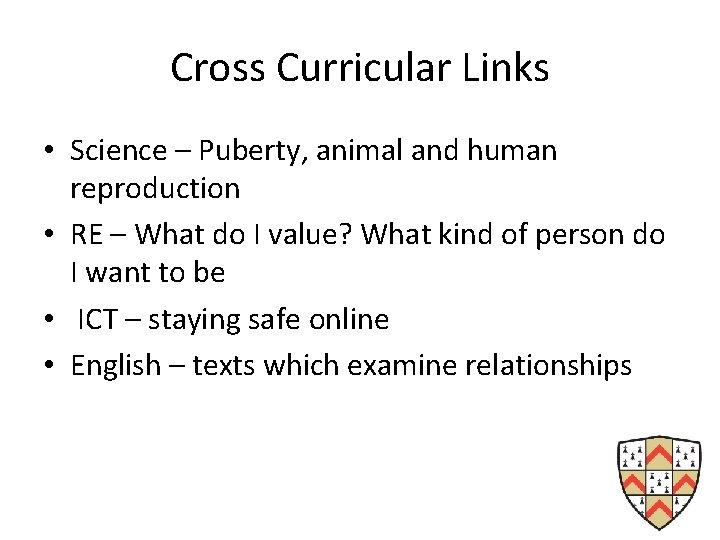 Cross Curricular Links • Science – Puberty, animal and human reproduction • RE –