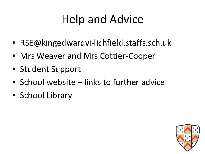 Help and Advice • • • RSE@kingedwardvi-lichfield. staffs. sch. uk Mrs Weaver and Mrs
