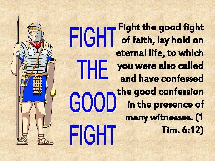 Fight the good fight of faith, lay hold on eternal life, to which you