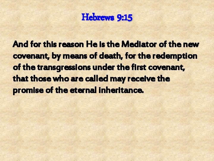 Hebrews 9: 15 And for this reason He is the Mediator of the new