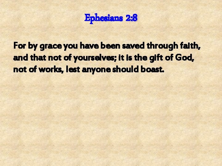 Ephesians 2: 8 For by grace you have been saved through faith, and that