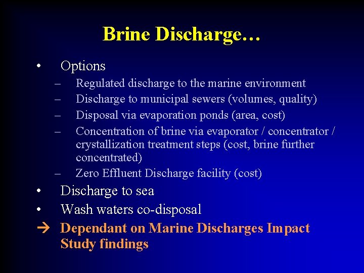 Brine Discharge… • Options – – – Regulated discharge to the marine environment Discharge