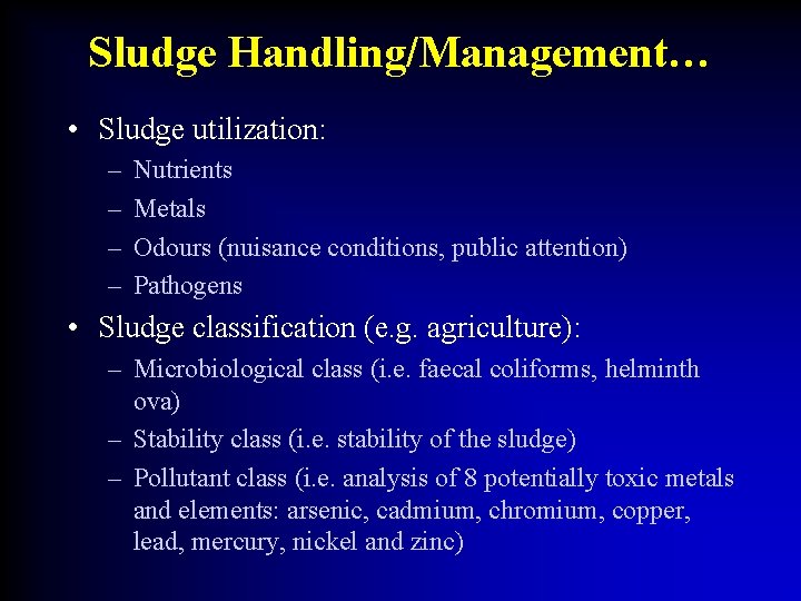 Sludge Handling/Management… • Sludge utilization: – – Nutrients Metals Odours (nuisance conditions, public attention)