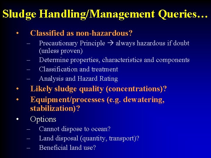 Sludge Handling/Management Queries… • Classified as non-hazardous? – – • • • Precautionary Principle