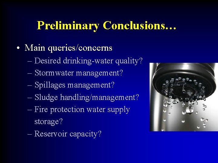 Preliminary Conclusions… • Main queries/concerns – Desired drinking-water quality? – Stormwater management? – Spillages
