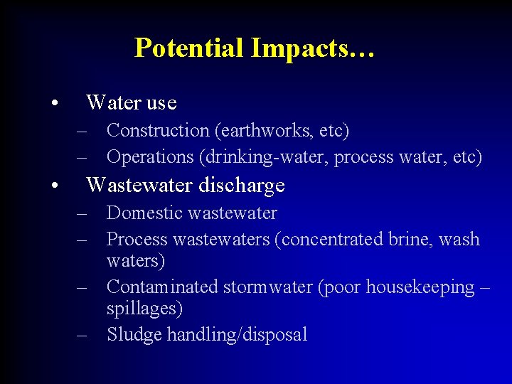 Potential Impacts… • Water use – Construction (earthworks, etc) – Operations (drinking-water, process water,