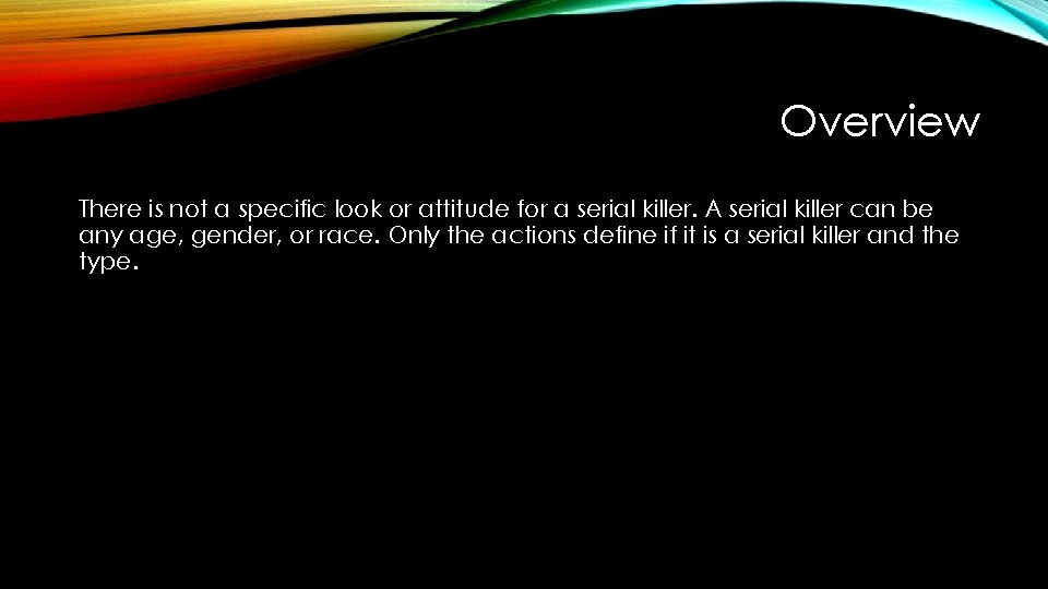 Overview There is not a specific look or attitude for a serial killer. A