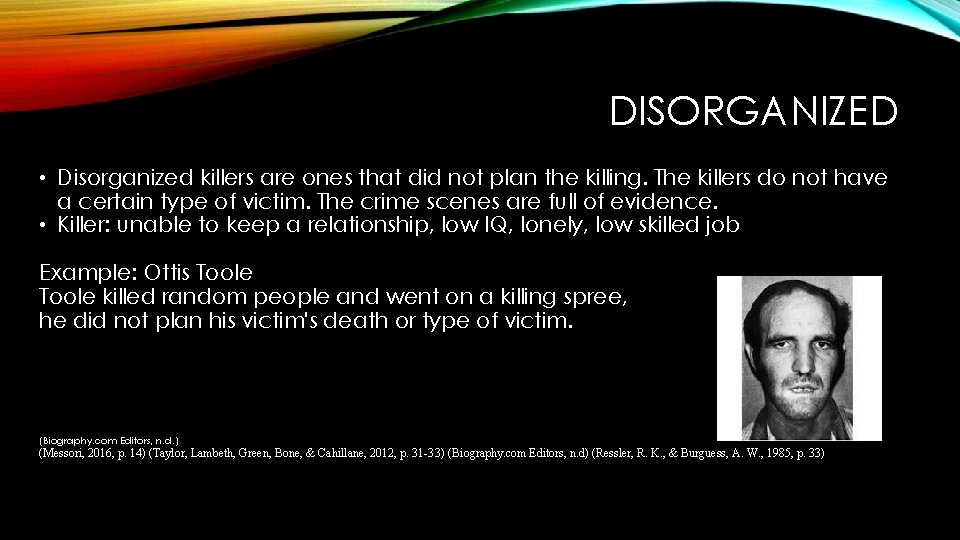 DISORGANIZED • Disorganized killers are ones that did not plan the killing. The killers