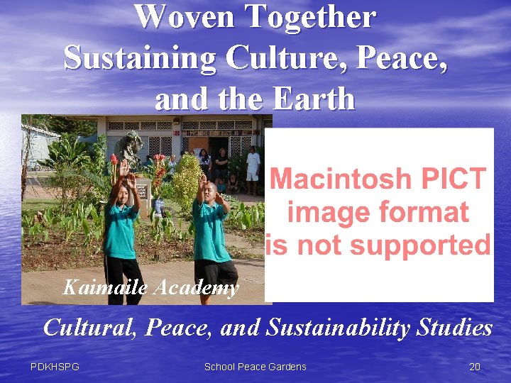 Woven Together Sustaining Culture, Peace, and the Earth Kaimaile Academy Hālau Lōkahi Cultural, Peace,