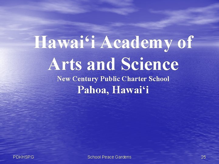 Hawai‘i Academy of Arts and Science New Century Public Charter School Pahoa, Hawai‘i PDKHSPG