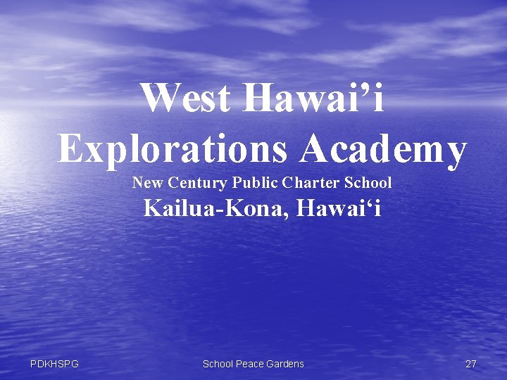 West Hawai’i Explorations Academy New Century Public Charter School Kailua-Kona, Hawai‘i PDKHSPG School Peace