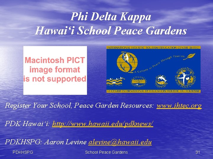 Phi Delta Kappa Hawai‘i School Peace Gardens Register Your School, Peace Garden Resources: www.