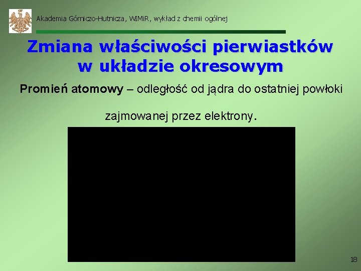 Akademia Górniczo-Hutnicza, WIMi. R, wykład z chemii ogólnej Zmiana właściwości pierwiastków w układzie okresowym