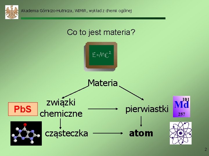 Akademia Górniczo-Hutnicza, WIMi. R, wykład z chemii ogólnej Co to jest materia? Materia związki