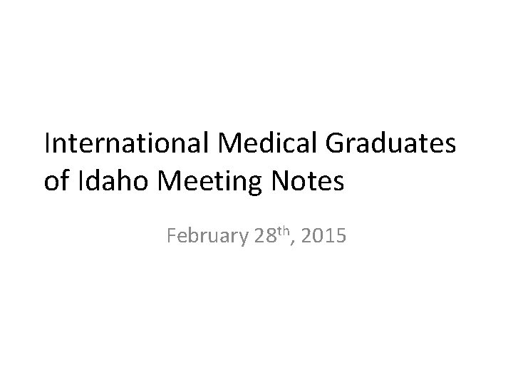 International Medical Graduates of Idaho Meeting Notes February 28 th, 2015 