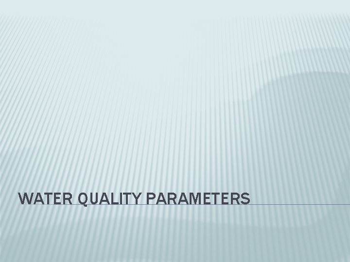 WATER QUALITY PARAMETERS 