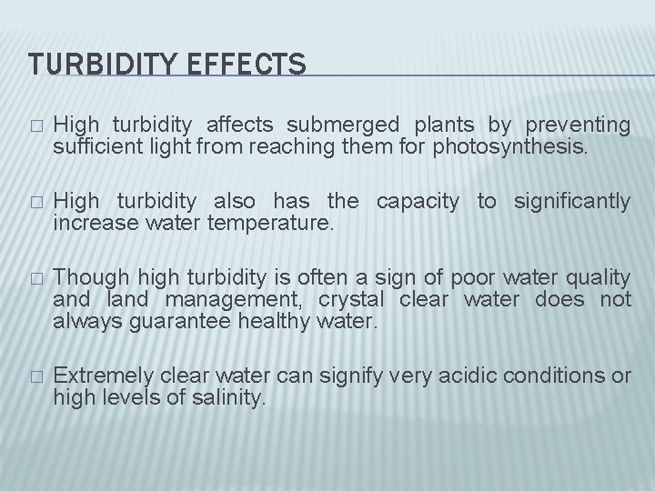 TURBIDITY EFFECTS � High turbidity affects submerged plants by preventing sufficient light from reaching