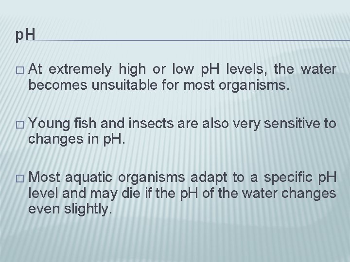 p. H � At extremely high or low p. H levels, the water becomes