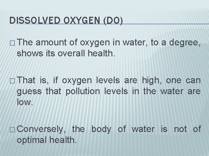 DISSOLVED OXYGEN (DO) � The amount of oxygen in water, to a degree, shows