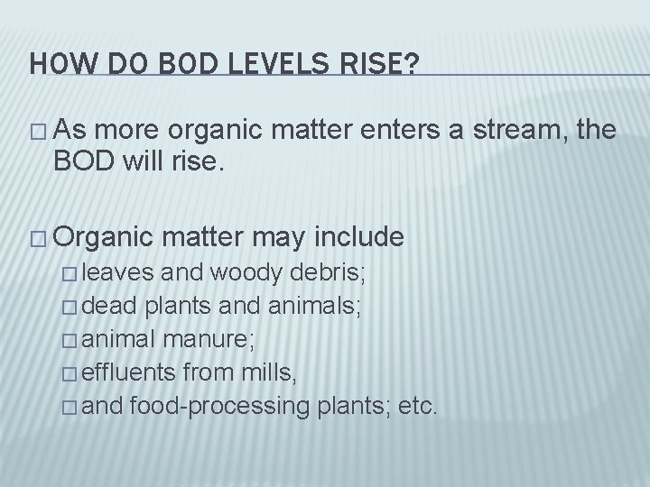 HOW DO BOD LEVELS RISE? � As more organic matter enters a stream, the