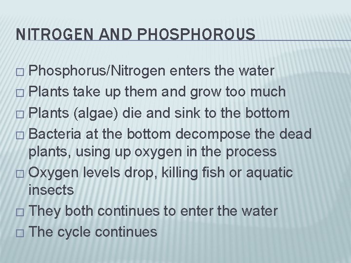 NITROGEN AND PHOSPHOROUS � Phosphorus/Nitrogen enters the water � Plants take up them and