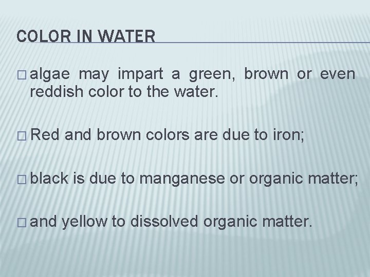 COLOR IN WATER � algae may impart a green, brown or even reddish color