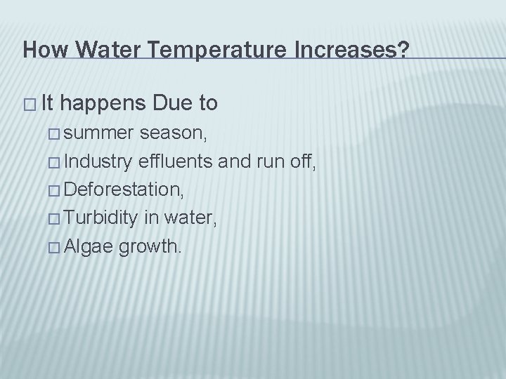 How Water Temperature Increases? � It happens Due to � summer season, � Industry