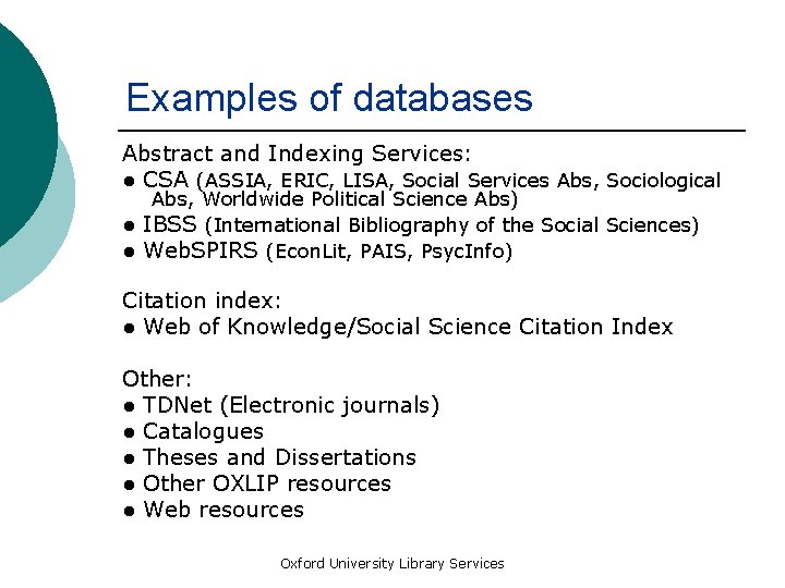 Examples of databases Abstract and Indexing Services: ● CSA (ASSIA, ERIC, LISA, Social Services