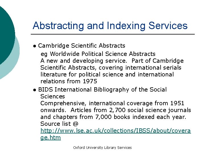 Abstracting and Indexing Services ● Cambridge Scientific Abstracts eg Worldwide Political Science Abstracts A