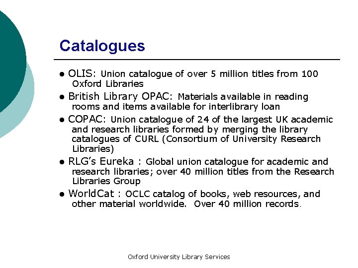 Catalogues ● OLIS: Union catalogue of over 5 million titles from 100 Oxford Libraries