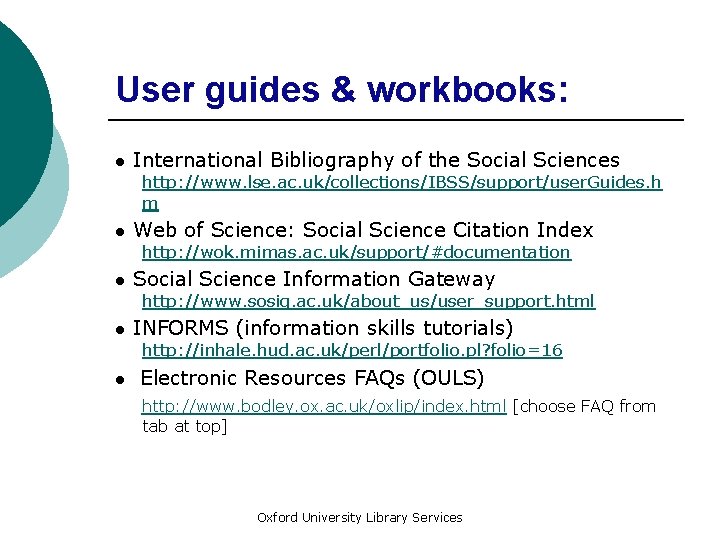 User guides & workbooks: ● International Bibliography of the Social Sciences http: //www. lse.