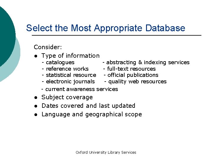 Select the Most Appropriate Database Consider: ● Type of information - catalogues - abstracting