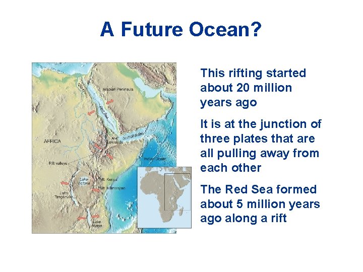 A Future Ocean? This rifting started about 20 million years ago It is at