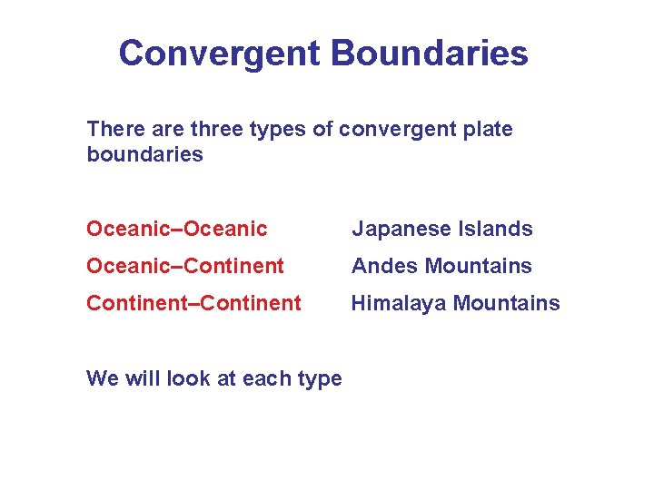 Convergent Boundaries There are three types of convergent plate boundaries Oceanic–Oceanic Japanese Islands Oceanic–Continent