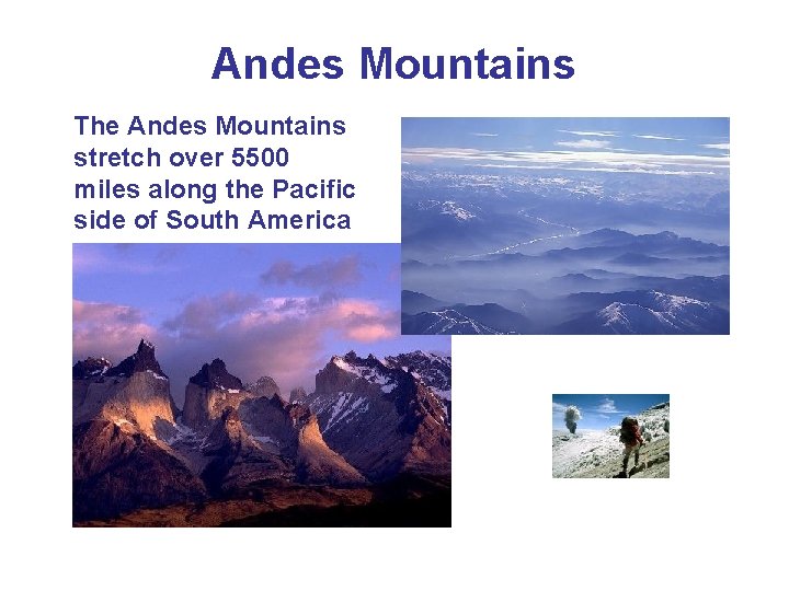 Andes Mountains The Andes Mountains stretch over 5500 miles along the Pacific side of