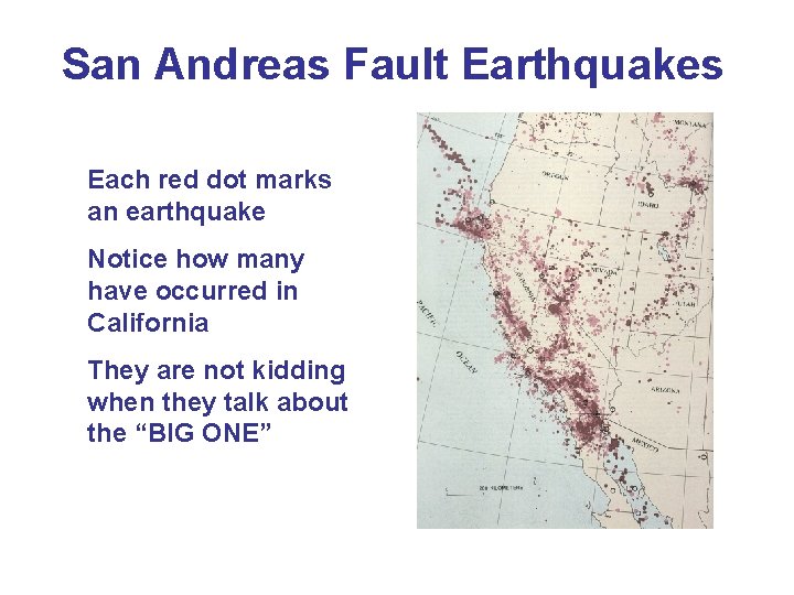 San Andreas Fault Earthquakes Each red dot marks an earthquake Notice how many have