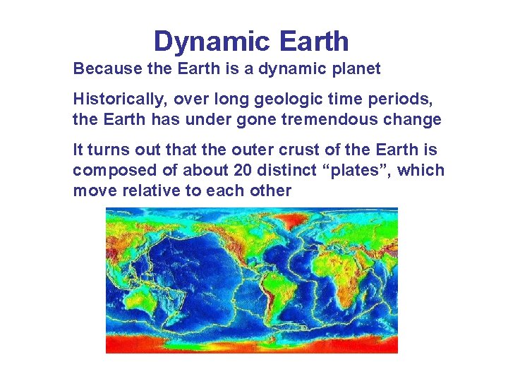 Dynamic Earth Because the Earth is a dynamic planet Historically, over long geologic time