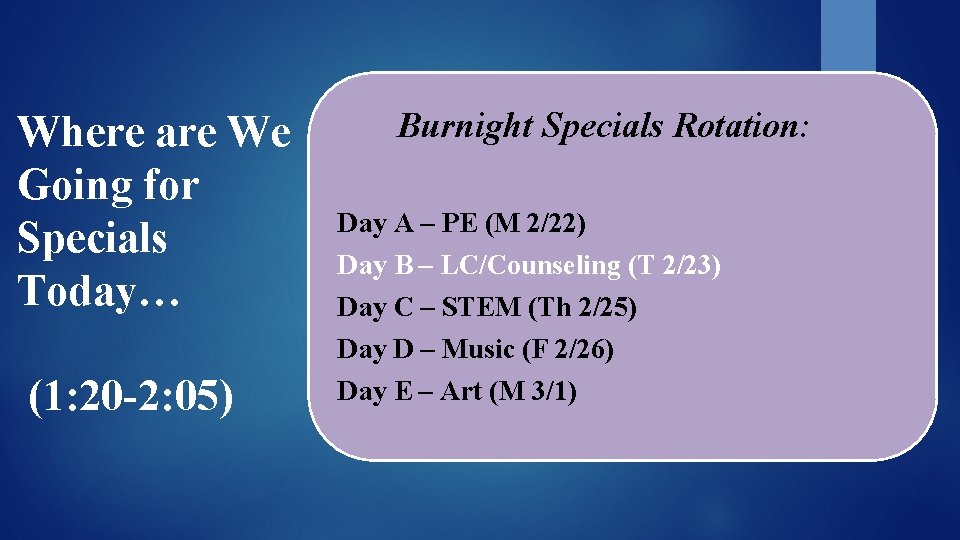 Where are We Going for Specials Today… (1: 20 -2: 05) Burnight Specials Rotation: